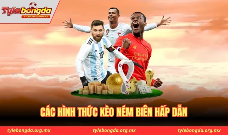 Các hình thức kèo ném biên hấp dẫn