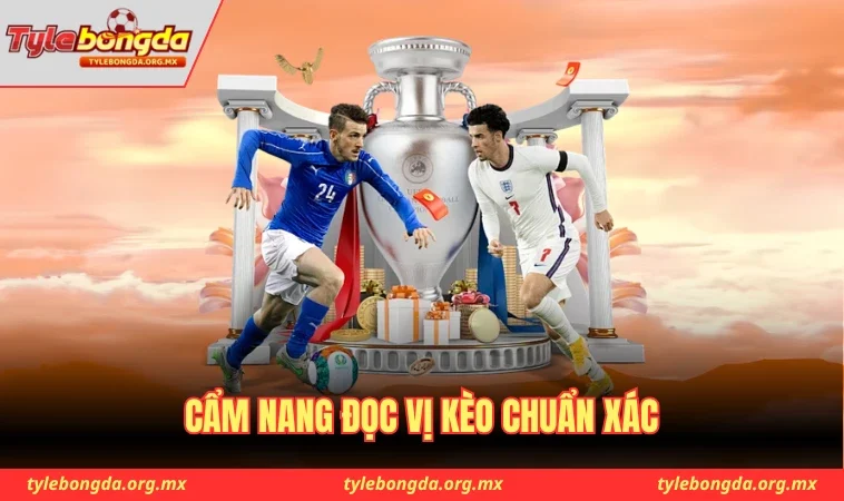 Cẩm nang đọc vị kèo chuẩn xác