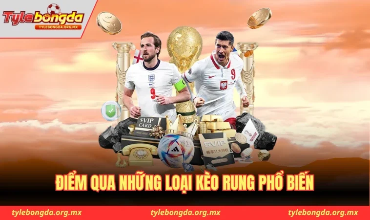 Điểm qua những loại kèo rung phổ biến