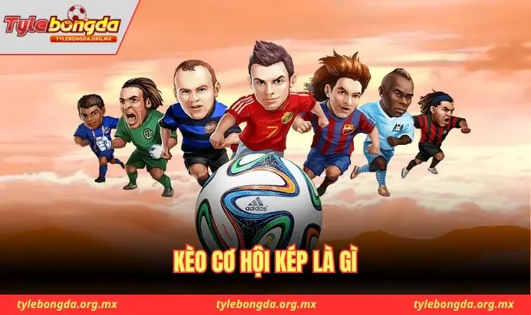 Kèo cơ hội kép là gì