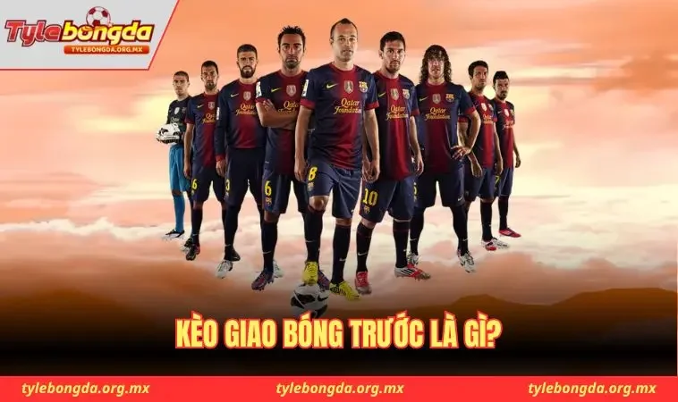 Kèo giao bóng trước là gì