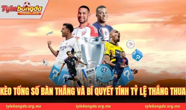Kèo tổng bàn thắng