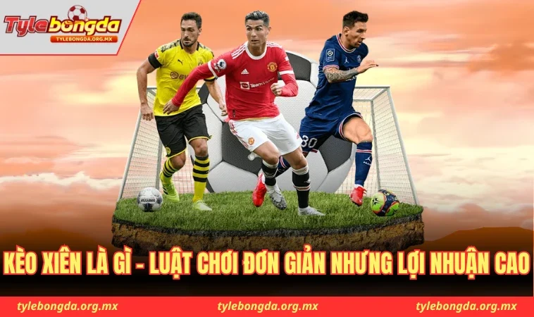 Kèo xiên là gì