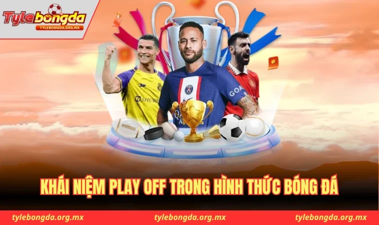 Play off trong bóng đá ở trận quyết định