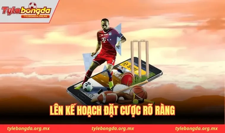 Lên kế hoạch đặt cược rõ ràng
