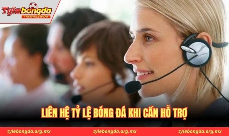 Liên hệ Tỷ Lệ Bóng Đá khi cần hỗ trợ