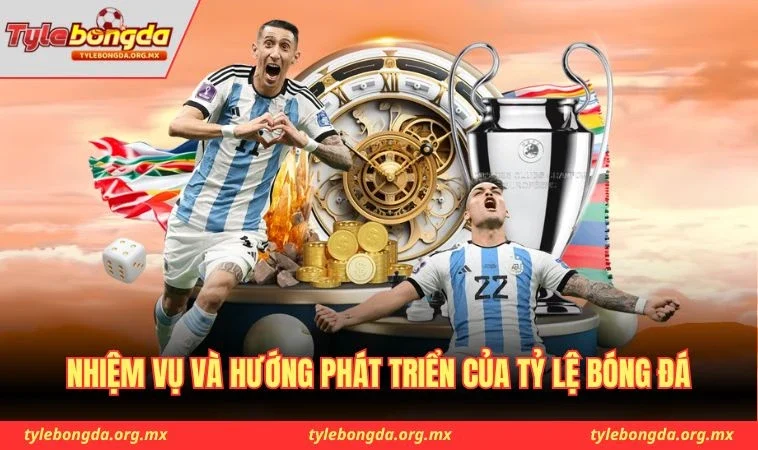 Nhiệm vụ và hướng phát triển của Tỷ Lệ Bóng Đá