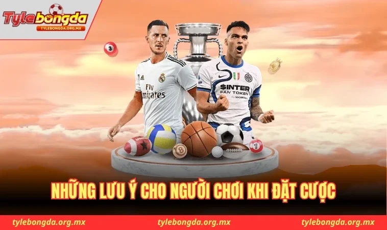 Những lưu ý cho người chơi khi đặt cược