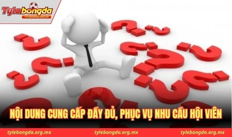 Nội dung cung cấp đầy đủ, phục vụ nhu cầu hội viên