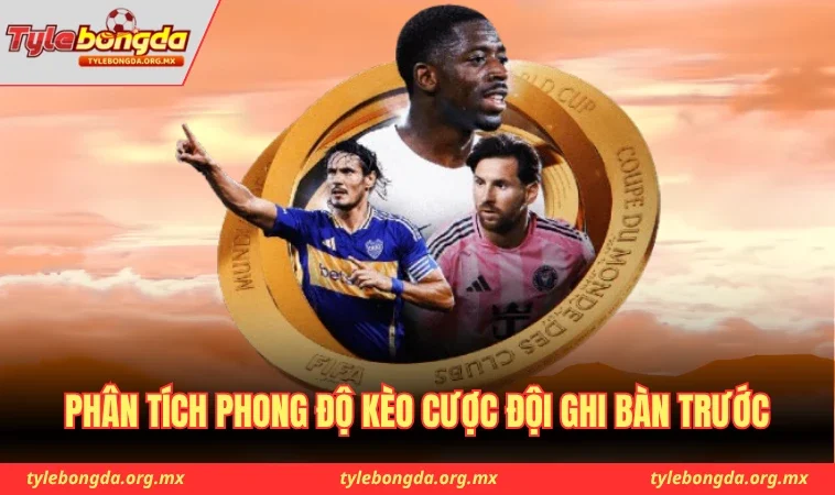 Phân tích phong độ kèo cược đội ghi bàn trước