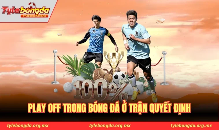 Khái niệm Play off trong hình thức bóng đá