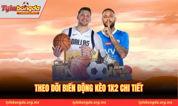 Theo dõi biến động kèo 1x2 chi tiết
