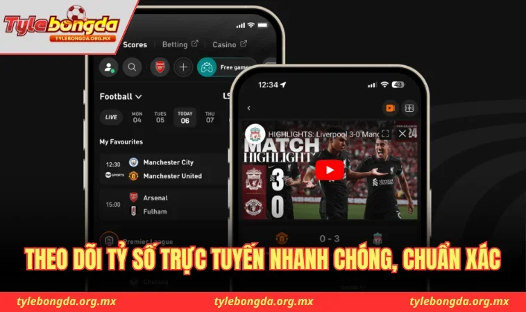 Theo dõi tỷ số trực tuyến nhanh chóng, chuẩn xác