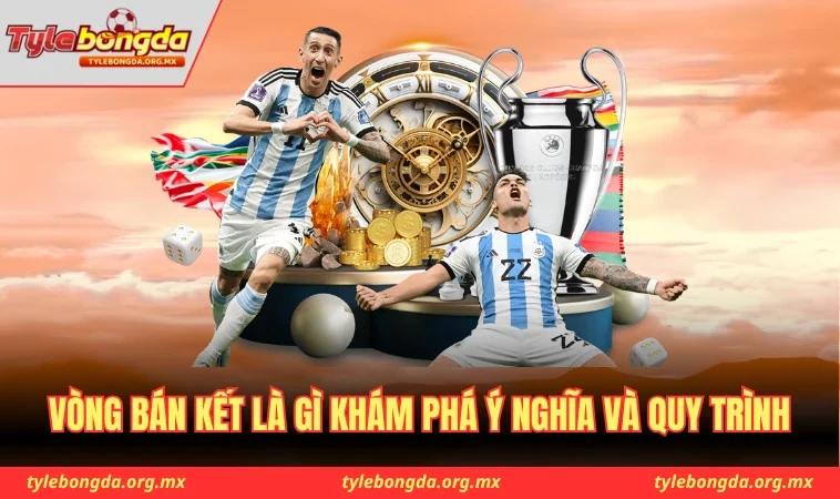 Vòng bán kết là gì