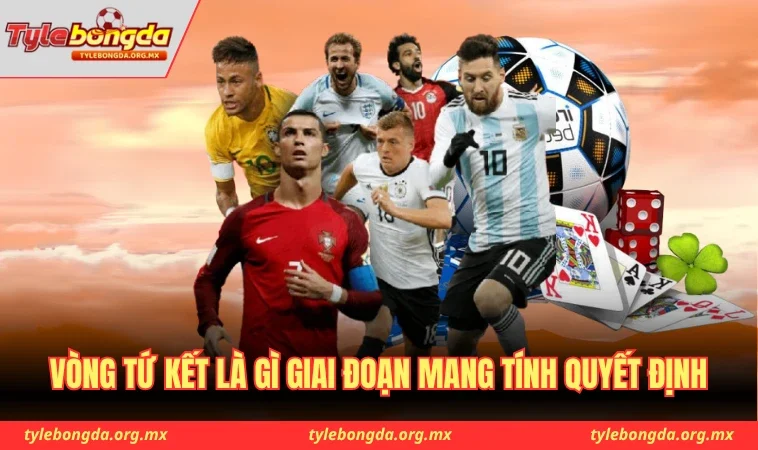 vòng tứ kết là gì